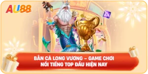 Bắn cá AU88 – Sảnh cược chất lượng không thể chối từ 2026