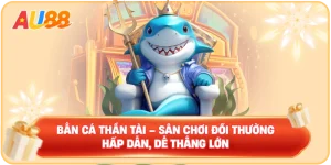 Bắn cá AU88 – Sảnh cược chất lượng không thể chối từ 2026