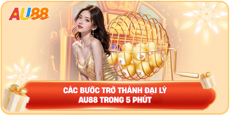 Trở thành đại lý AU88 Thế giới thu nhập thụ động đỉnh cao