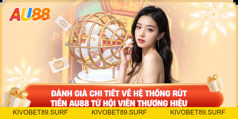 Rút Tiền AU88 – Thao Tác Đơn Giản Nhận Thưởng Liền Tay