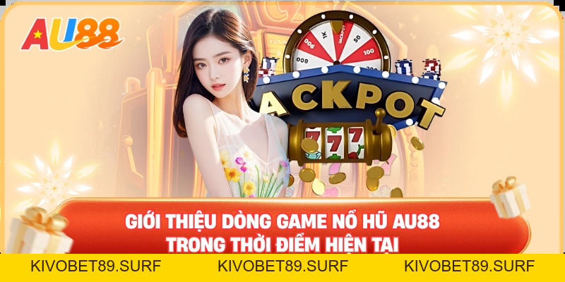 Nổ Hũ AU88 – Sân Chơi Đổi Thưởng Chất Lừ Cho Mọi Người